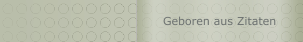 Geboren aus Zitaten